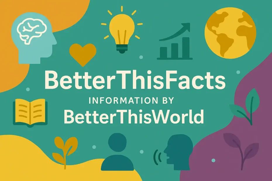 BetterThisFacts information by BetterThisWorld with icons of growth, knowledge, and global awareness on a colorful background.